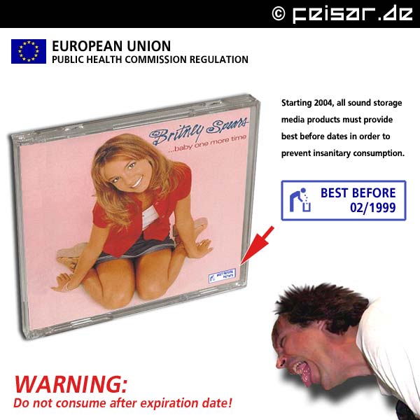 EUROPEAN UNION
PUBLIC HEALTH COMMISSION REGULATION
Starting 2004, all sound storage
media products must provide
best before dates in order to
prevent insanitary consumption.
BEST BEFORE 02/1999
WARNING:
Do not consume after expiration date!