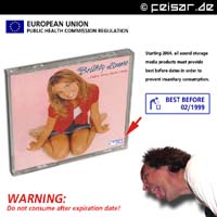 EUROPEAN UNION
PUBLIC HEALTH COMMISSION REGULATION
Starting 2004, all sound storage
media products must provide
best before dates in order to
prevent insanitary consumption.
BEST BEFORE 02/1999
WARNING:
Do not consume after expiration date!