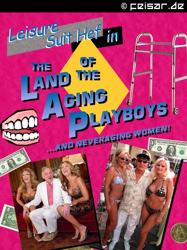 Leisure Suit Hef
in
THE LAND OF THE AGING PLAYBOYS
...AND NEVERAGING WOMEN!